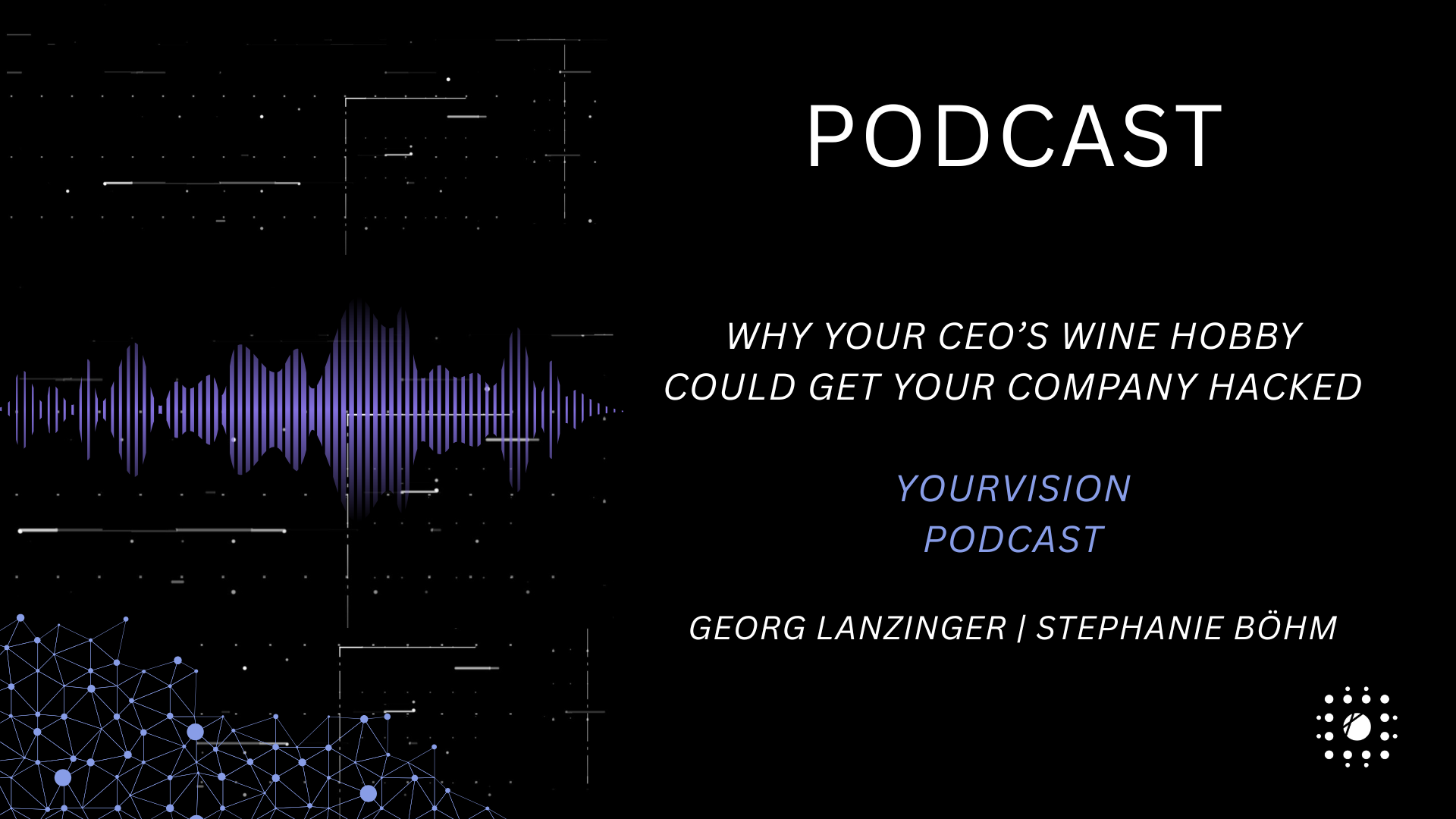 Podcast | Why your CEO’s wine hobby could get your company hacked
