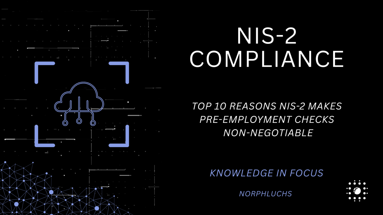 Top 10 Reasons NIS-2 Makes Pre-Employment Checks Non-Negotiable