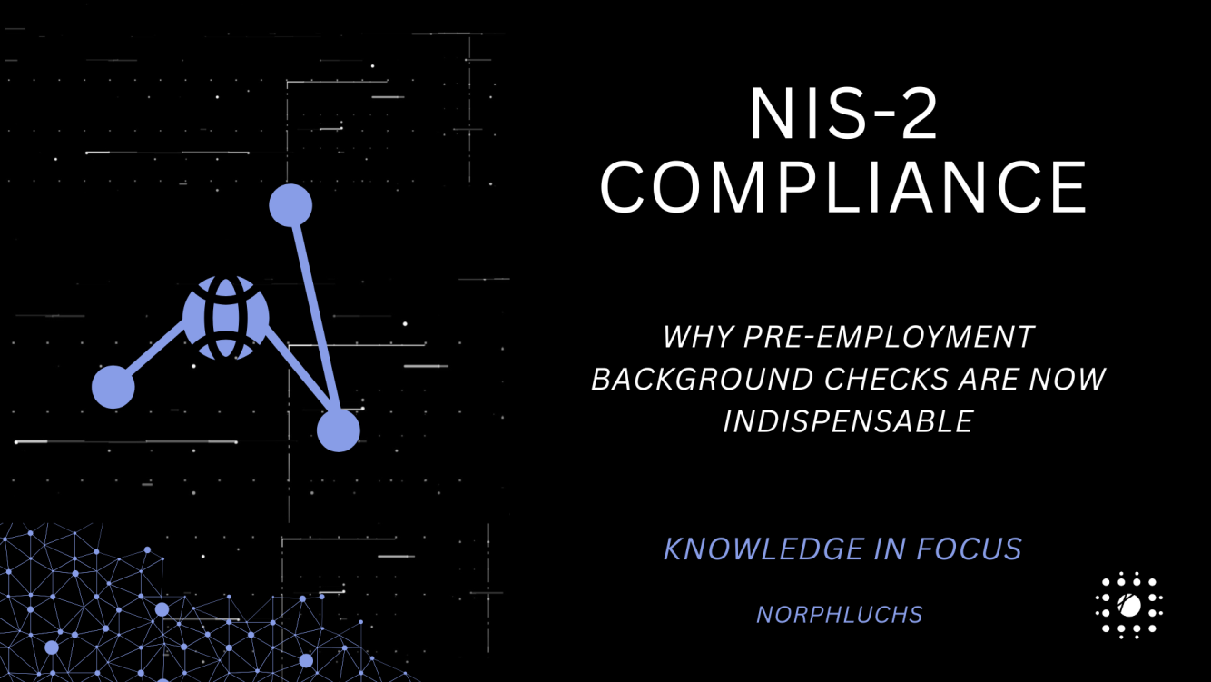 NIS-2 Compliance: Why Pre-Employment Background Checks Are Now Indispensable